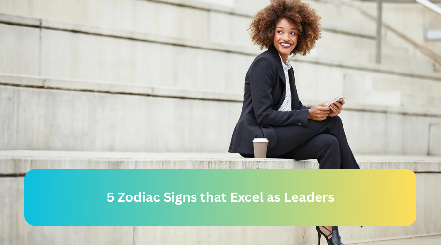 5 Zodiac Signs that Excel as Leaders