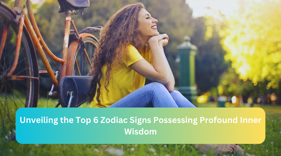 Unveiling the Top 6 Zodiac Signs Possessing Profound Inner Wisdom